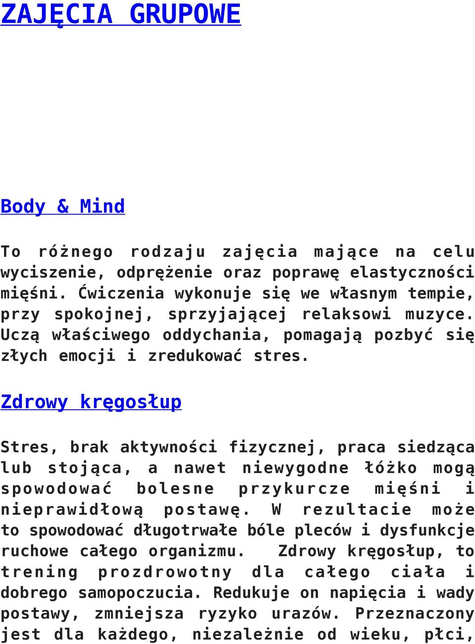 Zdrowy kręgosłup Stres, brak aktywności fizycznej, praca siedząca lub stojąca, a nawet niewygodne łóżko mogą spowodować bolesne przykurcze mięśni i nieprawidłową postawę.