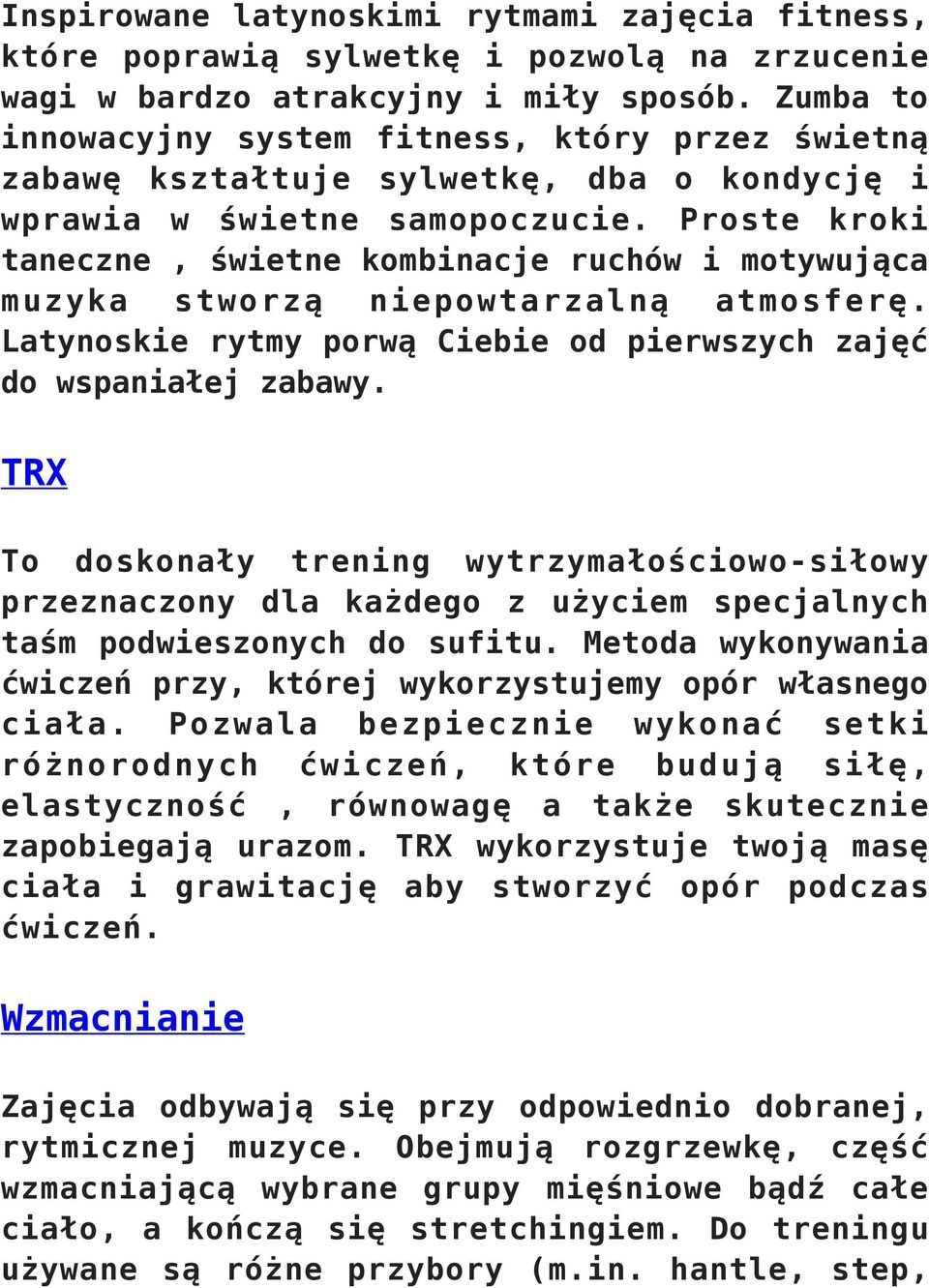 Proste kroki taneczne, świetne kombinacje ruchów i motywująca muzyka stworzą niepowtarzalną atmosferę. Latynoskie rytmy porwą Ciebie od pierwszych zajęć do wspaniałej zabawy.