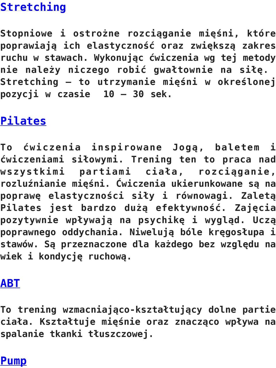 Pilates To ćwiczenia inspirowane Jogą, baletem i ćwiczeniami siłowymi. Trening ten to praca nad wszystkimi partiami ciała, rozciąganie, rozluźnianie mięśni.