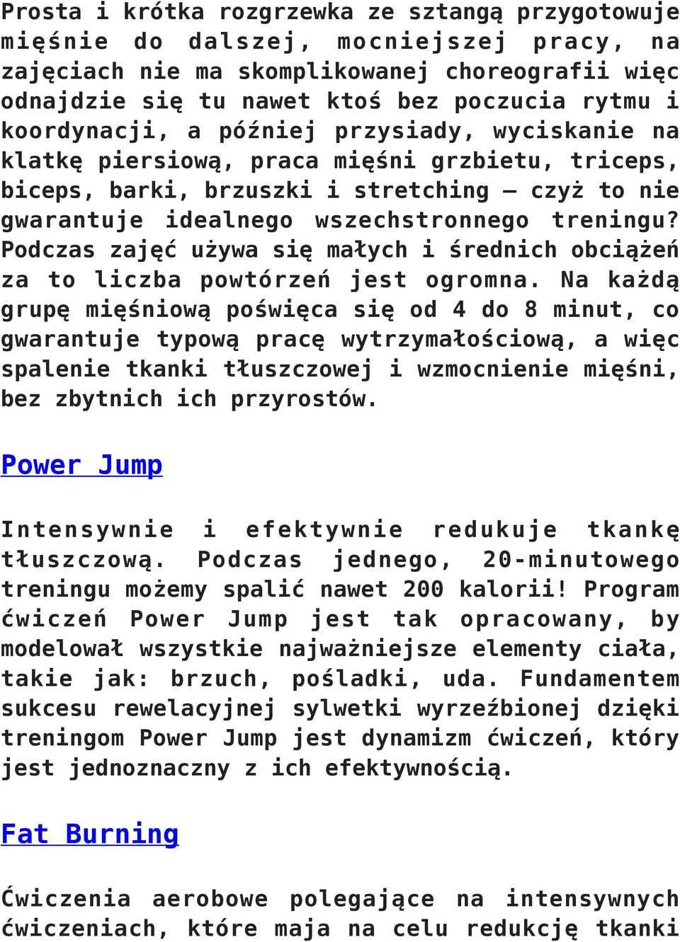 Podczas zajęć używa się małych i średnich obciążeń za to liczba powtórzeń jest ogromna.