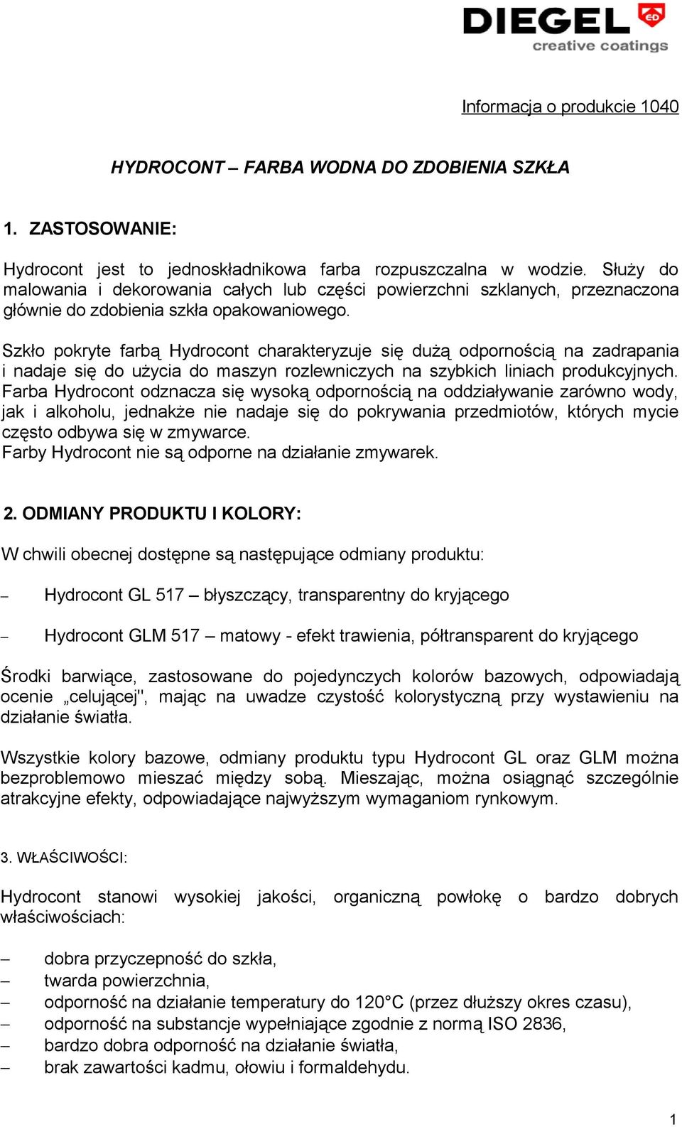 Szkło pokryte farbą Hydrocont charakteryzuje się dużą odpornością na zadrapania i nadaje się do użycia do maszyn rozlewniczych na szybkich liniach produkcyjnych.
