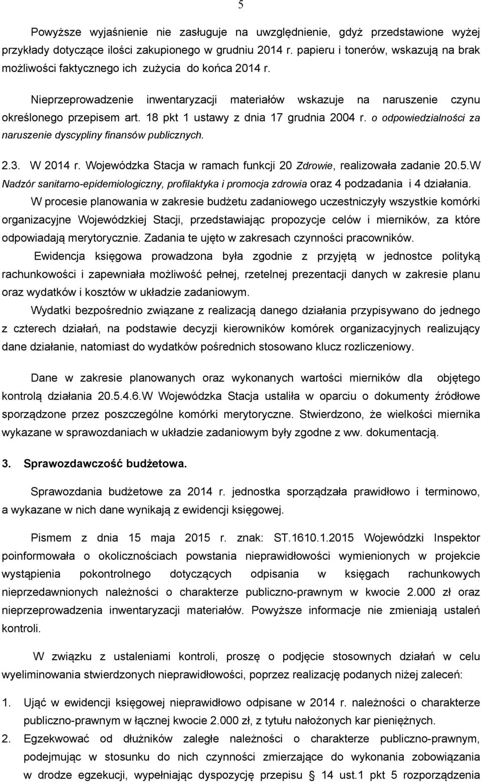18 pkt 1 ustawy z dnia 17 grudnia 2004 r. o odpowiedzialności za naruszenie dyscypliny finansów publicznych. 2.3. W 2014 r. Wojewódzka Stacja w ramach funkcji 20 Zdrowie, realizowała zadanie 20.5.