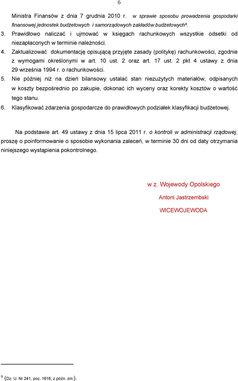 Zaktualizować dokumentację opisującą przyjęte zasady (politykę) rachunkowości, zgodnie z wymogami określonymi w art. 10 ust. 2 oraz art. 17 ust. 2 pkt 4 ustawy z dnia 29 września 1994 r.