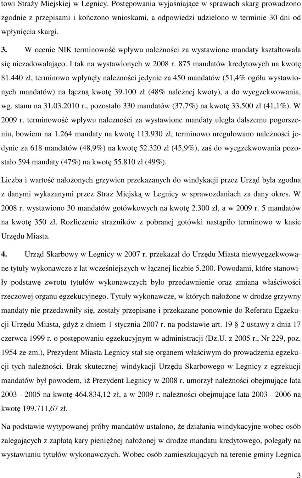 440 zł, terminowo wpłynęły należności jedynie za 450 mandatów (51,4% ogółu wystawionych mandatów) na łączną kwotę 39.100 zł (48% należnej kwoty), a do wyegzekwowania, wg. stanu na 31.03.2010 r.