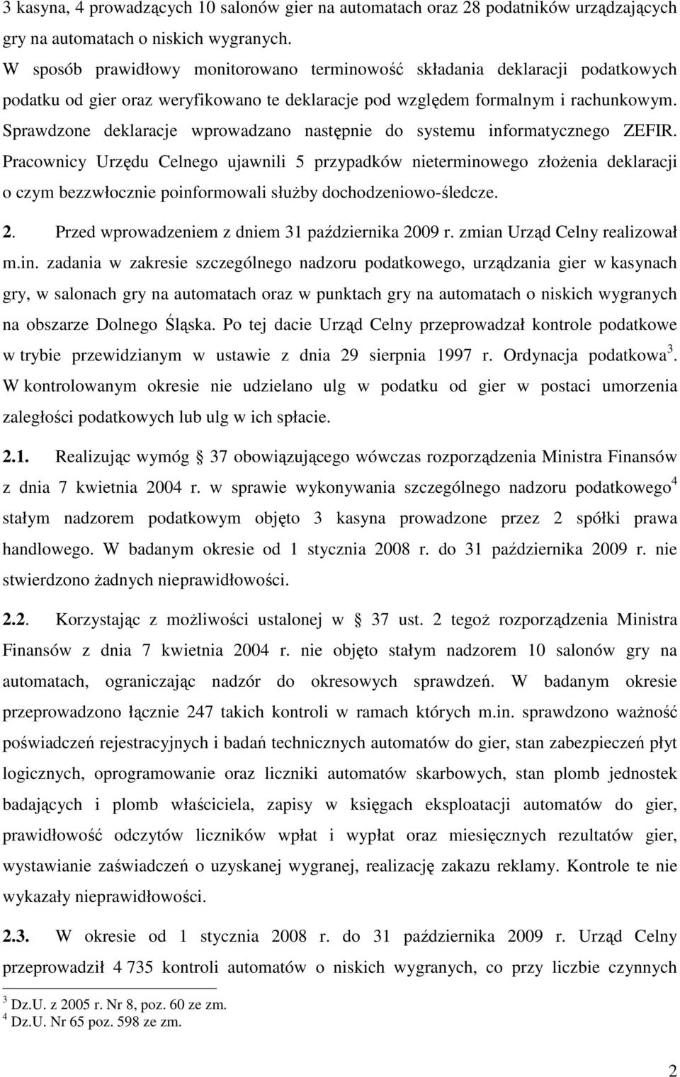 Sprawdzone deklaracje wprowadzano następnie do systemu informatycznego ZEFIR.