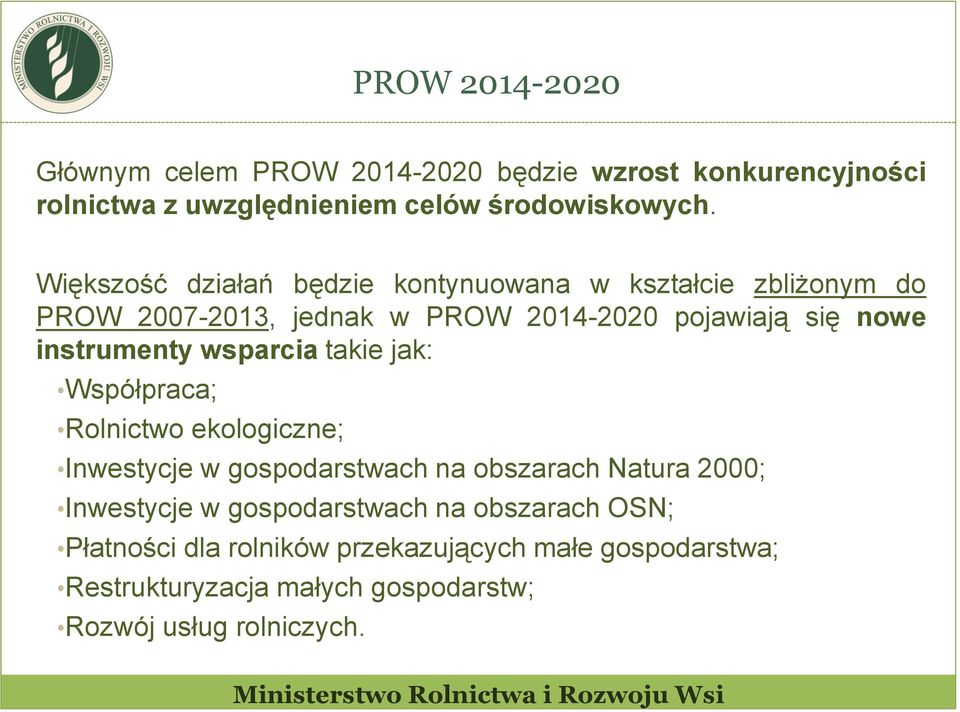 instrumenty wsparcia takie jak: Współpraca; Rolnictwo ekologiczne; Inwestycje w gospodarstwach na obszarach Natura 2000;