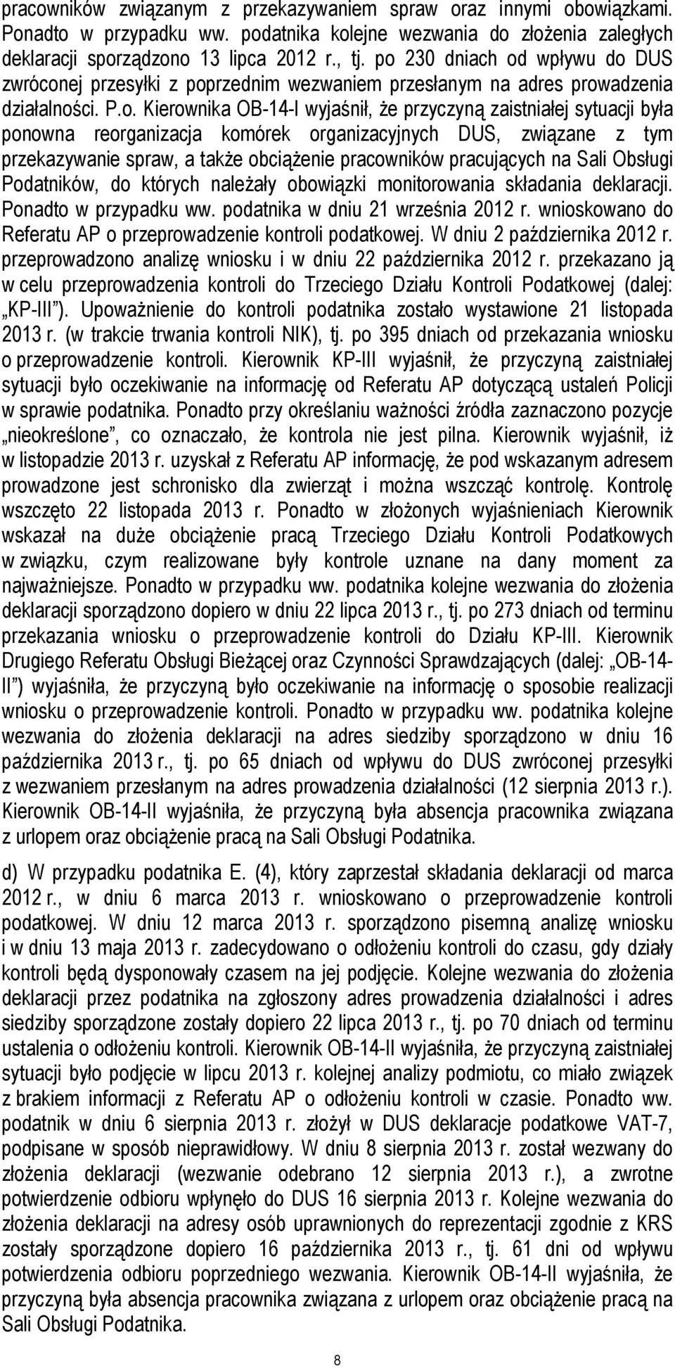 ponowna reorganizacja komórek organizacyjnych DUS, związane z tym przekazywanie spraw, a także obciążenie pracowników pracujących na Sali Obsługi Podatników, do których należały obowiązki