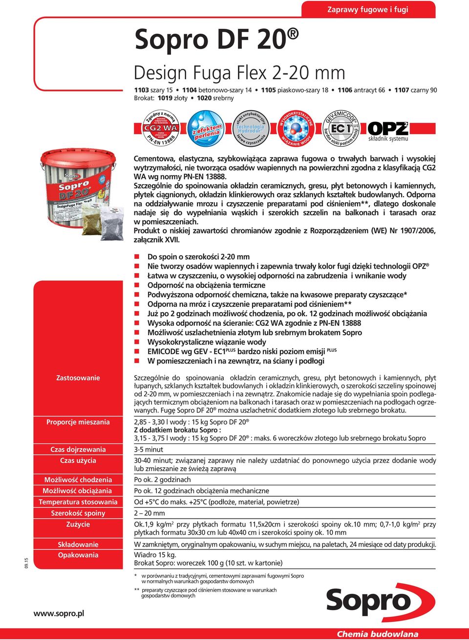 normą P N -E N 1 3 8 8 8 8 efekt antybakteryjny Technologia Hydrodur WI Ą Z ANI E WODY bardzo niski poziom emisji Cementowa, elastyczna, szybkowiążąca zaprawa fugowa o trwałych barwach i wysokiej