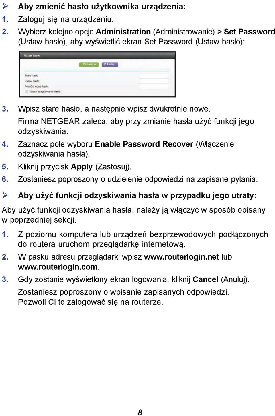 Firma NETGEAR zaleca, aby przy zmianie hasła użyć funkcji jego odzyskiwania. 4. Zaznacz pole wyboru Enable Password Recover (Włączenie odzyskiwania hasła). 5. Kliknij przycisk Apply (Zastosuj). 6.