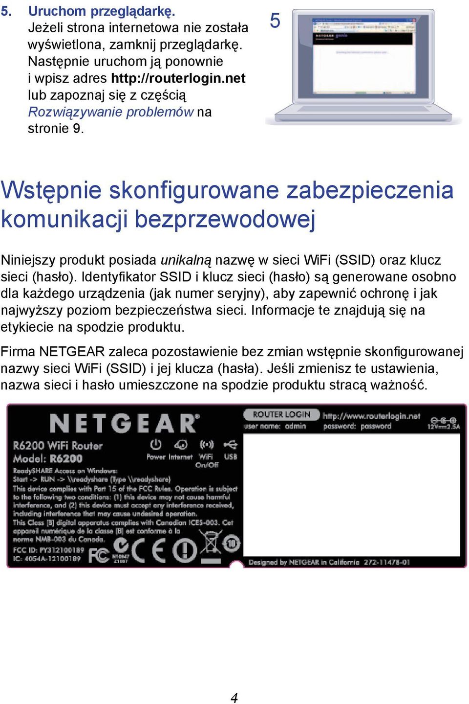 5 Wstępnie skonfigurowane zabezpieczenia komunikacji bezprzewodowej Niniejszy produkt posiada unikalną nazwę w sieci WiFi (SSID) oraz klucz sieci (hasło).