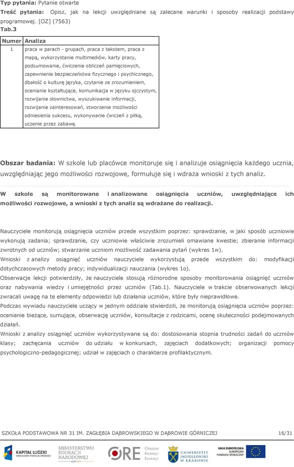 i psychicznego, dbałość o kulturę języka, czytanie ze zrozumieniem, ocenianie kształtujące, komunikacja w języku ojczystym, rozwijanie słownictwa, wyszukiwanie informacji, rozwijanie zainteresowań,