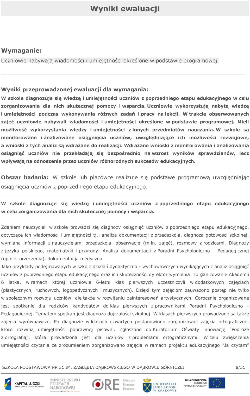 Uczniowie wykorzystują nabytą wiedzę i umiejętności podczas wykonywania różnych zadań i pracy na lekcji.