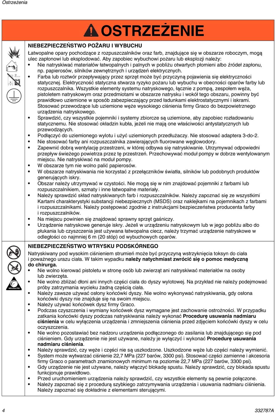 papierosów, silników zewnętrznych i urządzeń elektrycznych. Farba lub roztwór przepływający przez sprzęt może być przyczyną pojawienia się elektryczności statycznej.