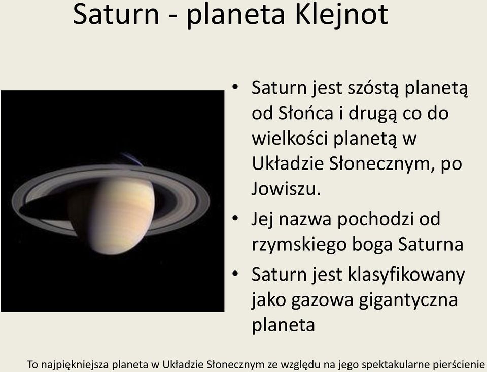 Jej nazwa pochodzi od rzymskiego boga Saturna Saturn jest klasyfikowany jako