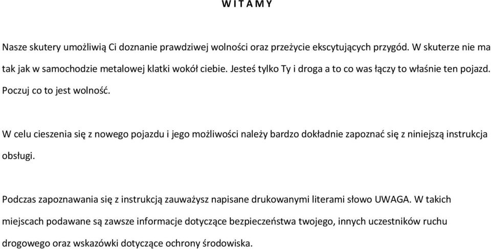 W celu cieszenia się z nowego pojazdu i jego możliwości należy bardzo dokładnie zapoznać się z niniejszą instrukcja obsługi.