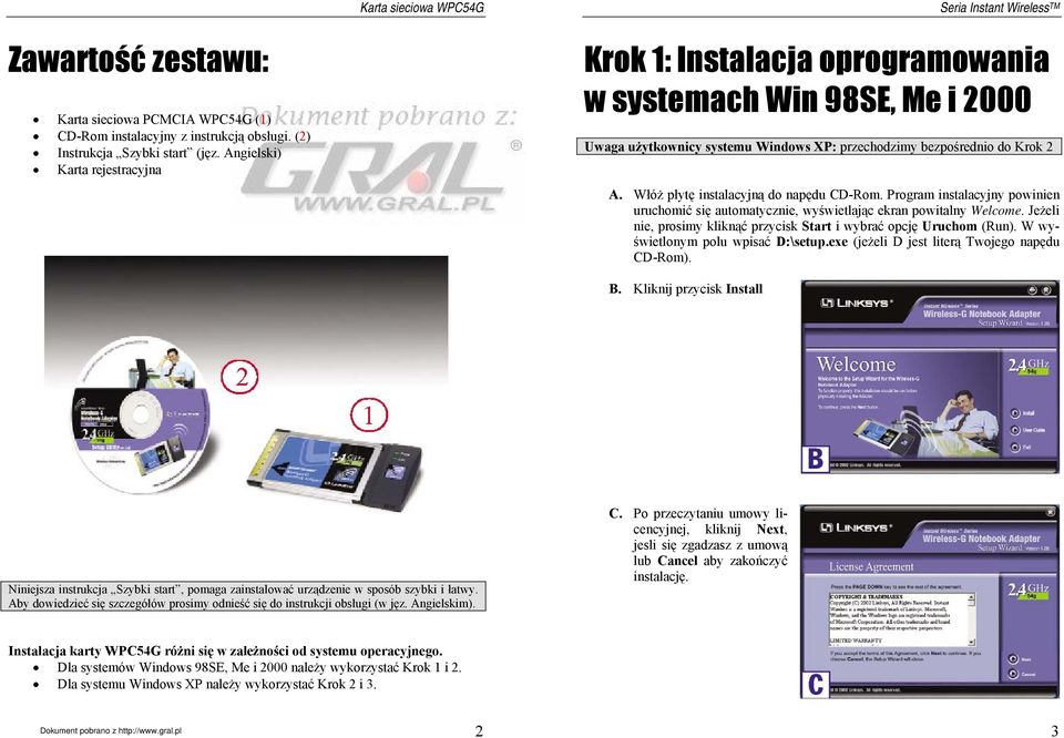 Włóż płytę instalacyjną do napędu CD-Rom. Program instalacyjny powinien uruchomić się automatycznie, wyświetlając ekran powitalny Welcome.
