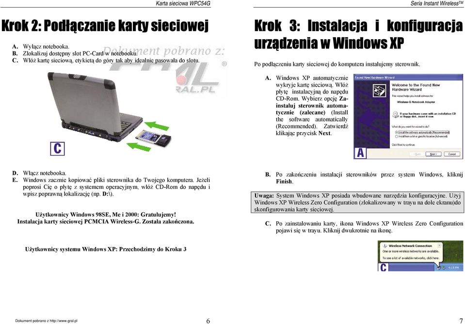 Włóż płytę instalacyjną do napędu CD-Rom. Wybierz opcję Zainstaluj sterownik automatycznie (zalecane) (Install the software automatically (Recommended). Zatwierdź klikając przycisk Next. D.