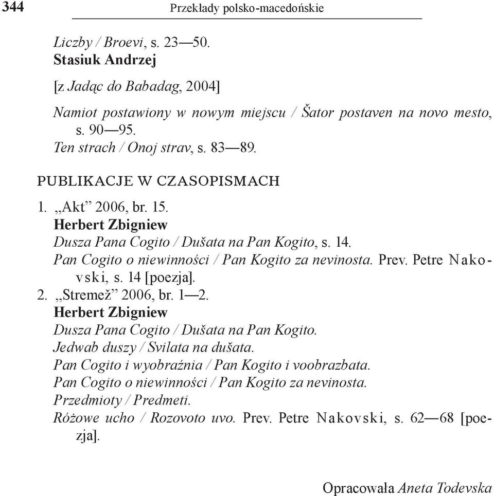 Petre Nakovski, s. 14 [poezja]. 2. Stremež 2006, br. 1 2. Herbert Zbigniew Dusza Pana Cogito / Dušata na Pan Kogito. Jedwab duszy / Svilata na dušata.