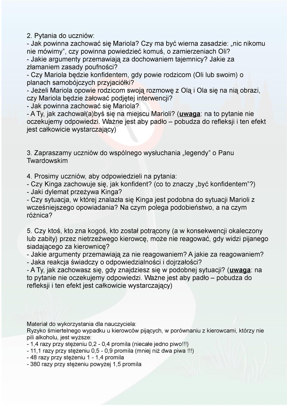 - Jeżeli Mariola opowie rodzicom swoją rozmowę z Olą i Ola się na nią obrazi, czy Mariola będzie żałować podjętej interwencji? - Jak powinna zachować się Mariola?