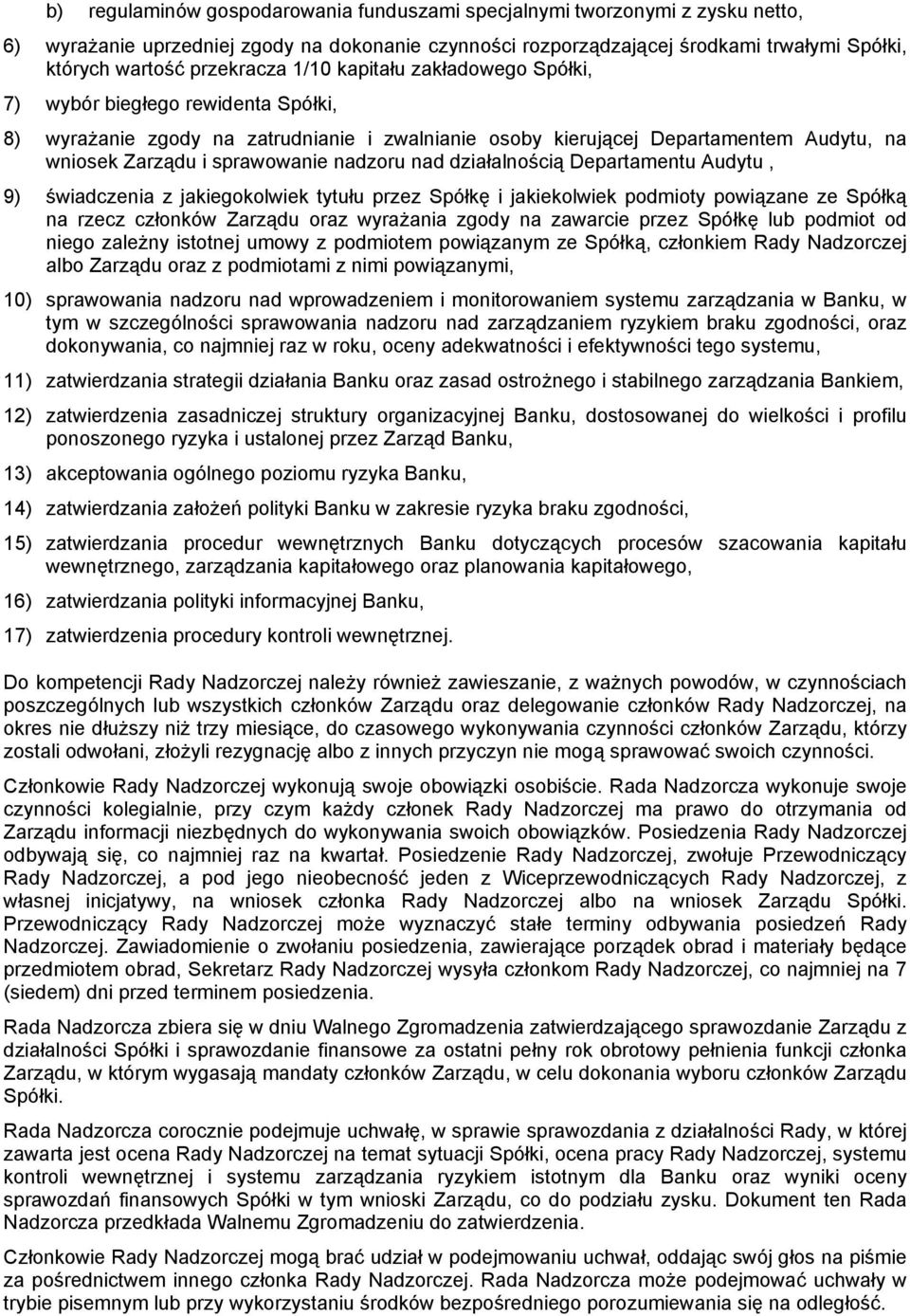 sprawowanie nadzoru nad działalnością Departamentu Audytu, 9) świadczenia z jakiegokolwiek tytułu przez Spółkę i jakiekolwiek podmioty powiązane ze Spółką na rzecz członków Zarządu oraz wyrażania