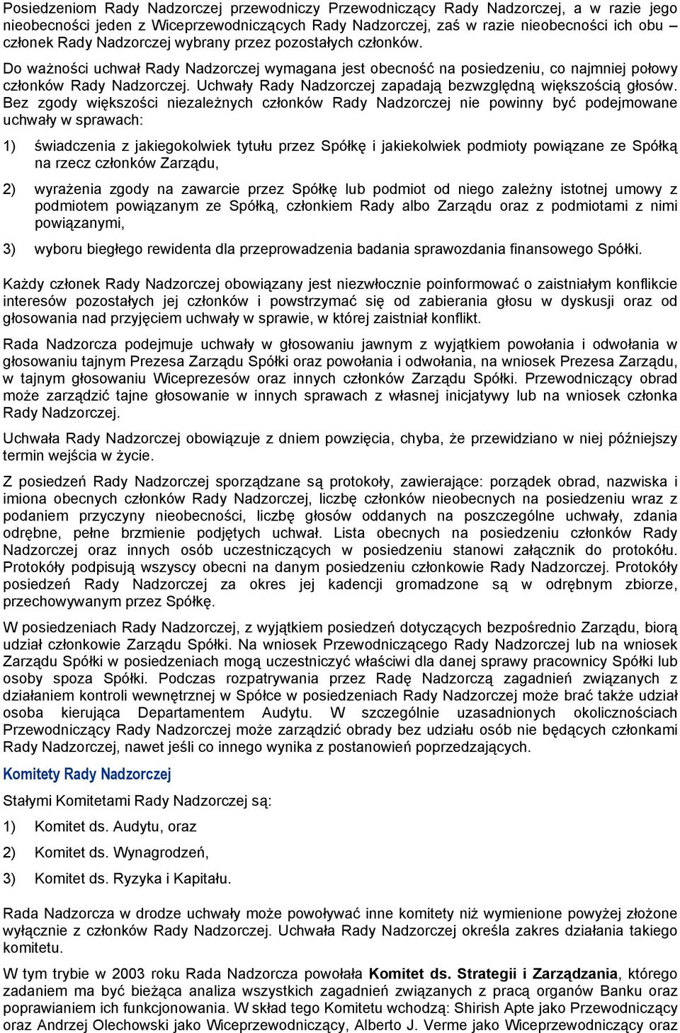 Uchwały Rady Nadzorczej zapadają bezwzględną większością głosów.