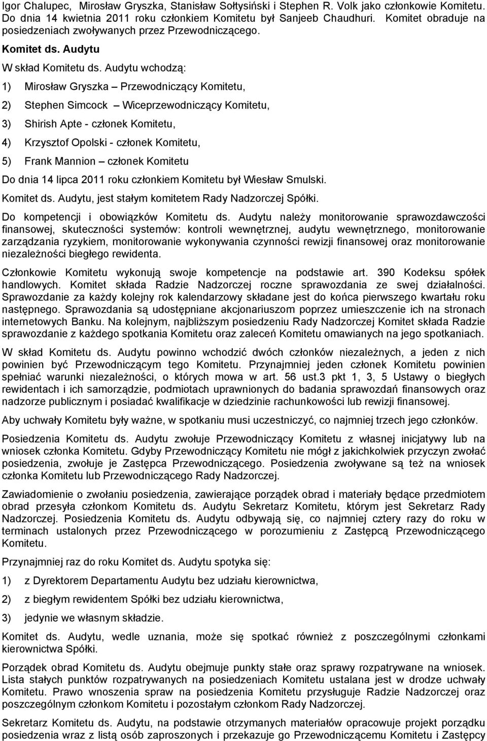 Audytu wchodzą: 1) Mirosław Gryszka Przewodniczący Komitetu, 2) Stephen Simcock Wiceprzewodniczący Komitetu, 3) Shirish Apte - członek Komitetu, 4) Krzysztof Opolski - członek Komitetu, 5) Frank
