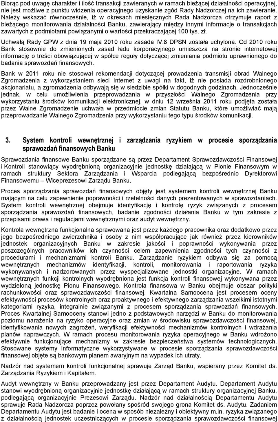 podmiotami powiązanymi o wartości przekraczającej 100 tys. zł. Uchwałą Rady GPW z dnia 19 maja 2010 roku zasada IV.8 DPSN została uchylona.