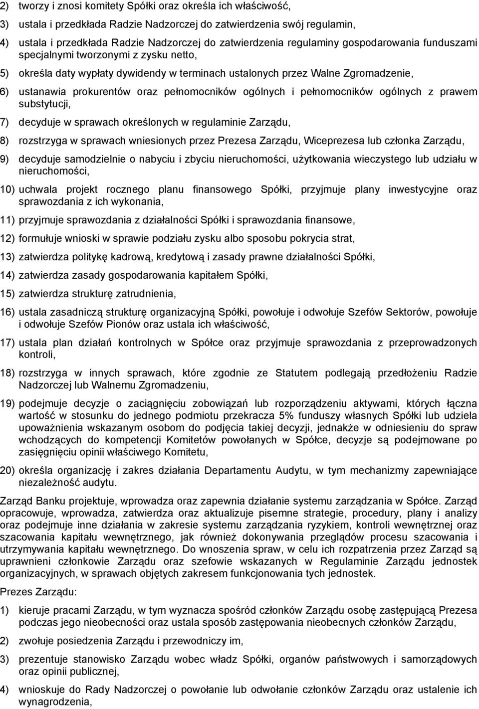 pełnomocników ogólnych i pełnomocników ogólnych z prawem substytucji, 7) decyduje w sprawach określonych w regulaminie Zarządu, 8) rozstrzyga w sprawach wniesionych przez Prezesa Zarządu, Wiceprezesa