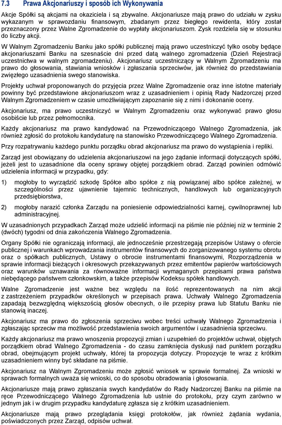 Zysk rozdziela się w stosunku do liczby akcji.