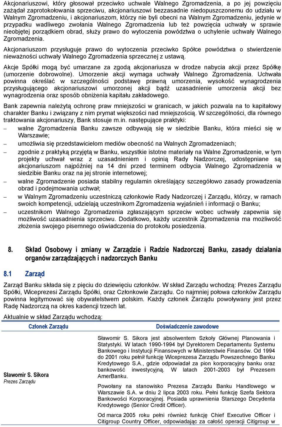 obrad, służy prawo do wytoczenia powództwa o uchylenie uchwały Walnego Zgromadzenia.