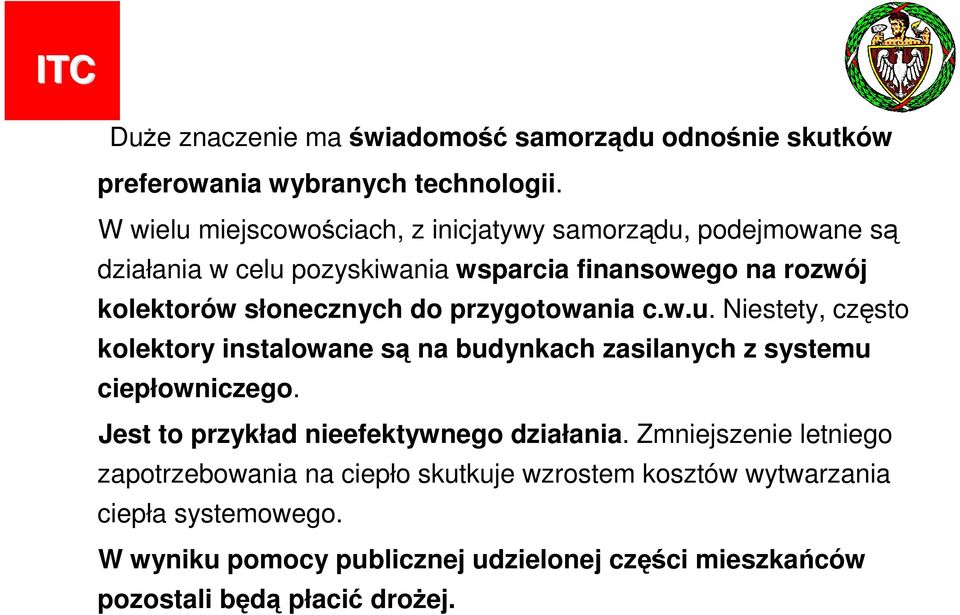 do przygotowania c.w.u. Niestety, często kolektory instalowane są na budynkach zasilanych z systemu ciepłowniczego.