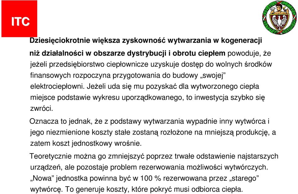 Jeżeli uda się mu pozyskać dla wytworzonego ciepła miejsce podstawie wykresu uporządkowanego, to inwestycja szybko się zwróci.