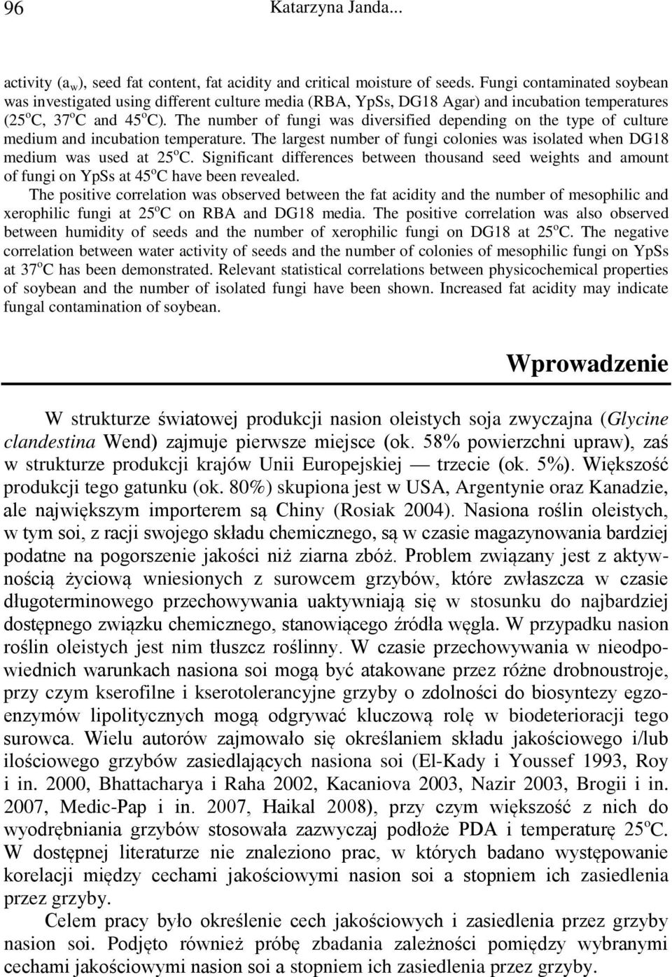 The number of fungi was diversified depending on the type of culture medium and incubation temperature. The largest number of fungi colonies was isolated when DG18 medium was used at 25 o C.