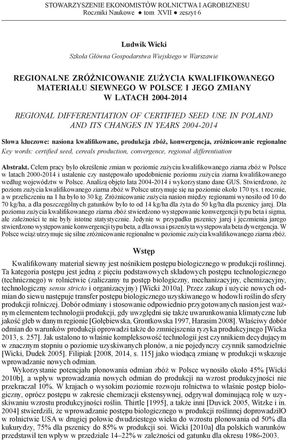 kwalifikowane, produkcja zbóż, konwergencja, zróżnicowanie regionalne Key words: certified seed, cereals production, convergence, regional differentiation Abstrakt.
