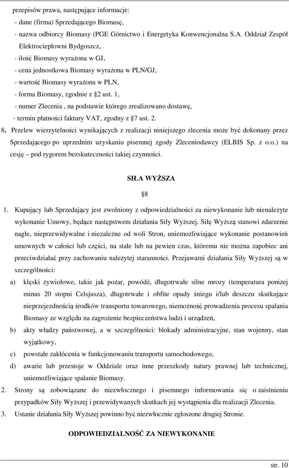 1, - numer Zlecenia, na podstawie którego zrealizowano dostawę, - termin płatności faktury VAT, zgodny z 7 ust. 2. 8.