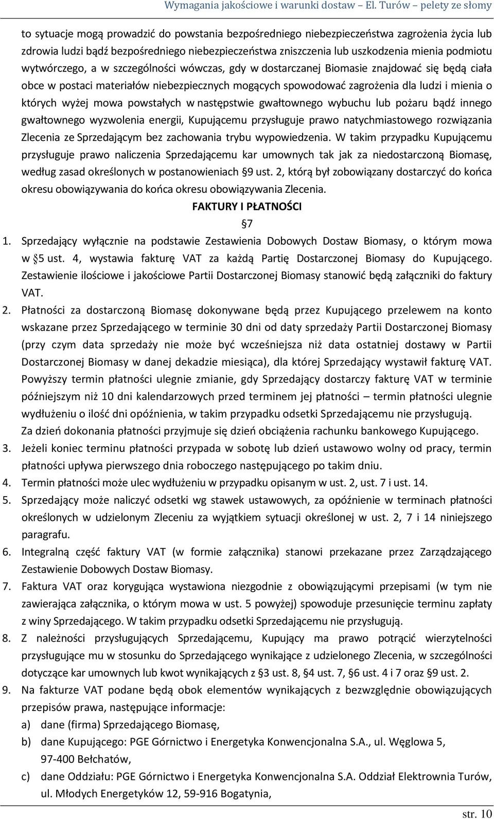 wyżej mowa powstałych w następstwie gwałtownego wybuchu lub pożaru bądź innego gwałtownego wyzwolenia energii, Kupującemu przysługuje prawo natychmiastowego rozwiązania Zlecenia ze Sprzedającym bez