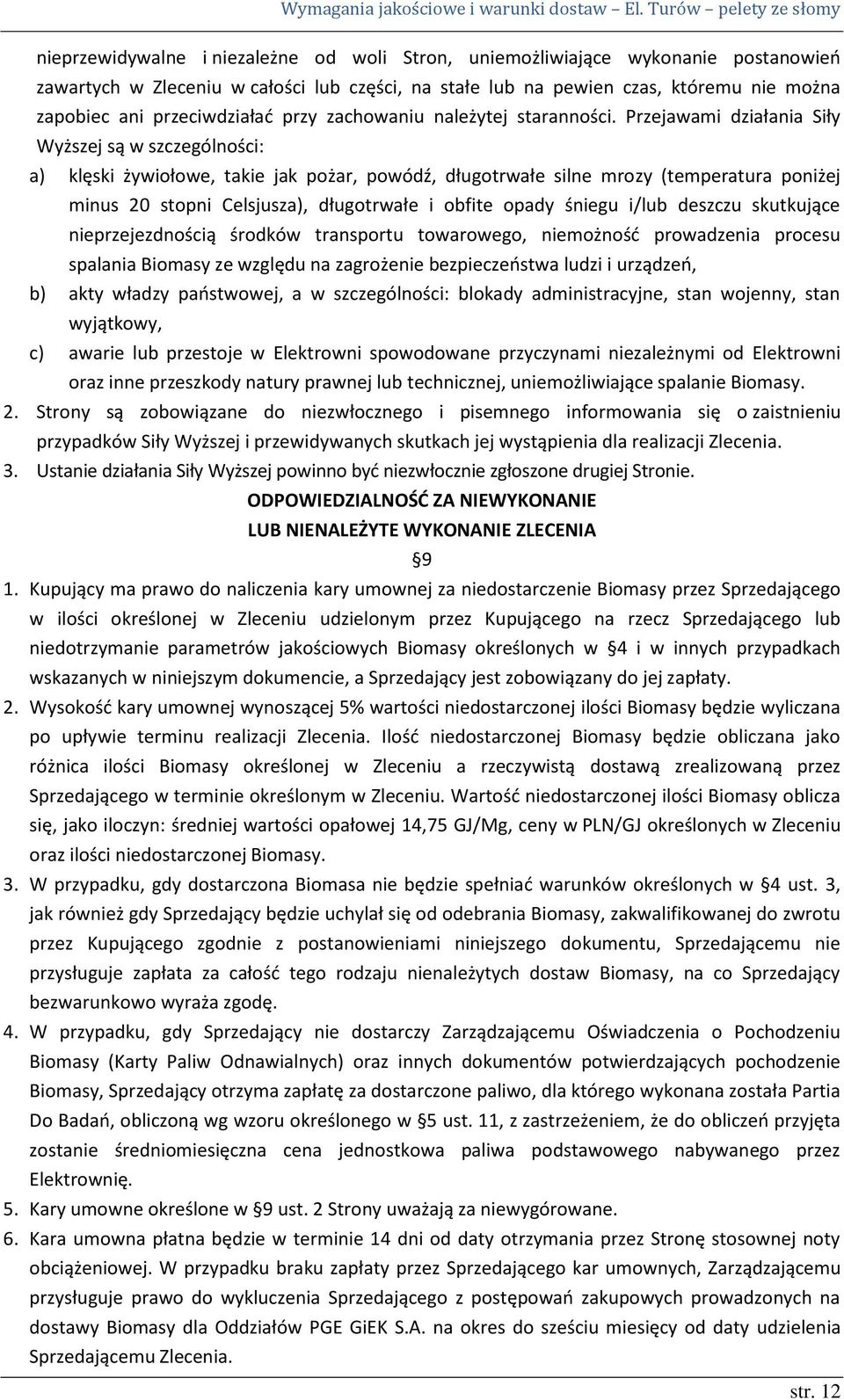 Przejawami działania Siły Wyższej są w szczególności: a) klęski żywiołowe, takie jak pożar, powódź, długotrwałe silne mrozy (temperatura poniżej minus 20 stopni Celsjusza), długotrwałe i obfite opady