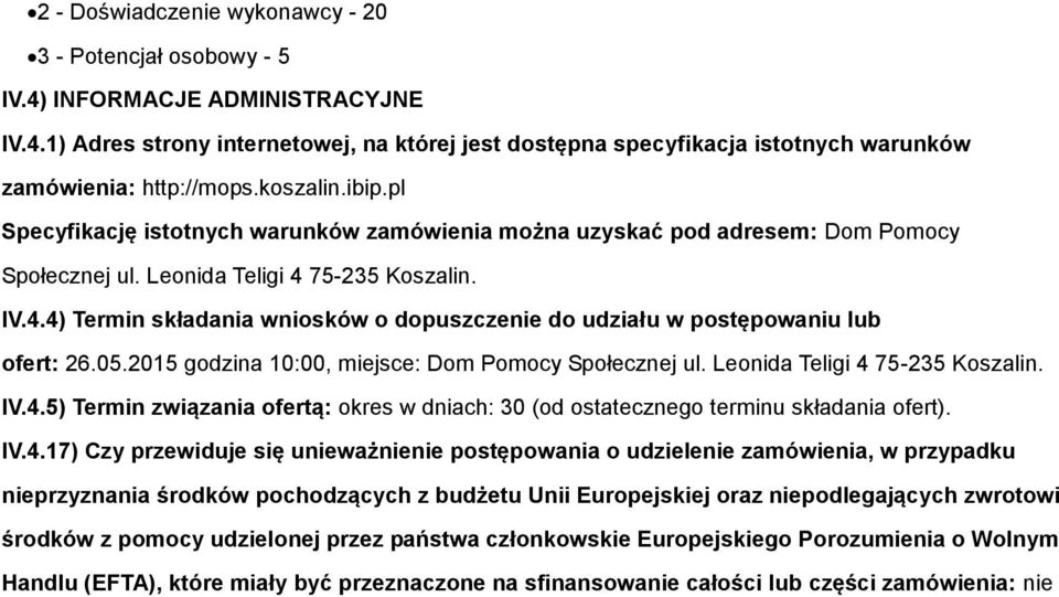 75-235 Koszalin. IV.4.4) Termin składania wniosków o dopuszczenie do udziału w postępowaniu lub ofert: 26.05.2015 godzina 10:00, miejsce: Dom Pomocy Społecznej ul. Leonida Teligi 4 75-235 Koszalin.