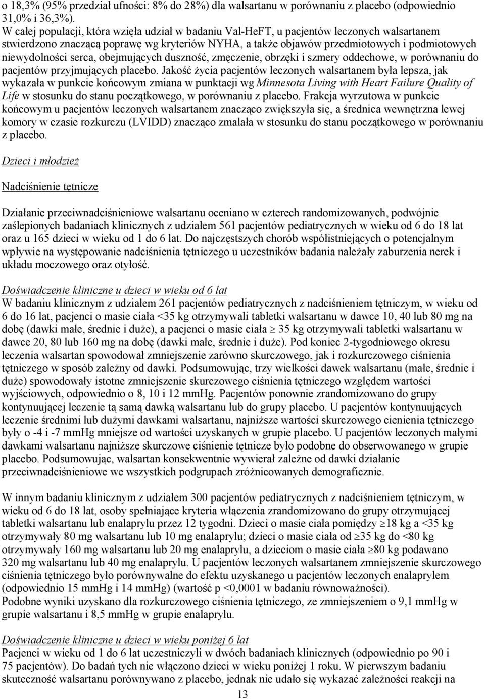 niewydolności serca, obejmujących duszność, zmęczenie, obrzęki i szmery oddechowe, w porównaniu do pacjentów przyjmujących placebo.