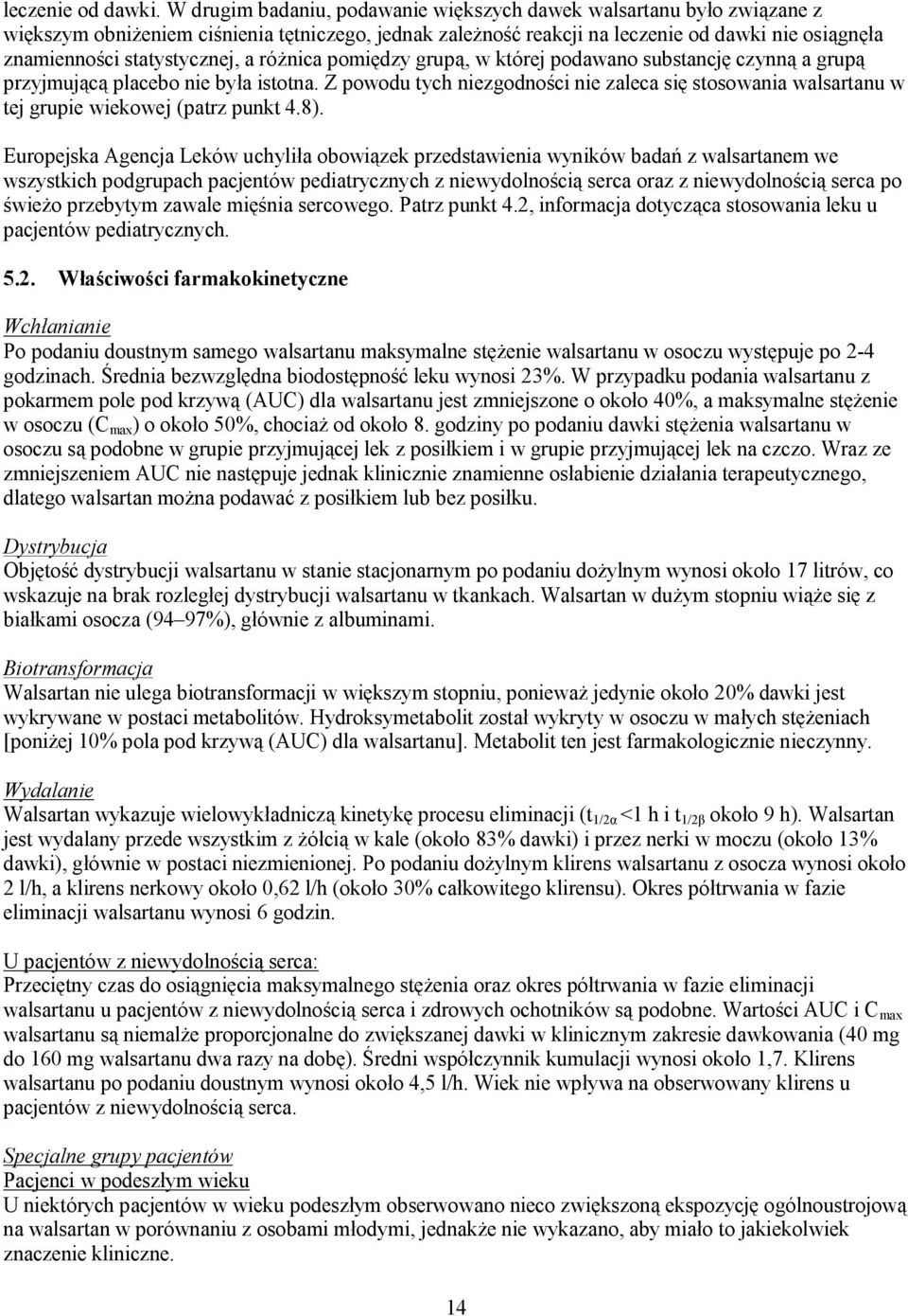 statystycznej, a różnica pomiędzy grupą, w której podawano substancję czynną a grupą przyjmującą placebo nie była istotna.