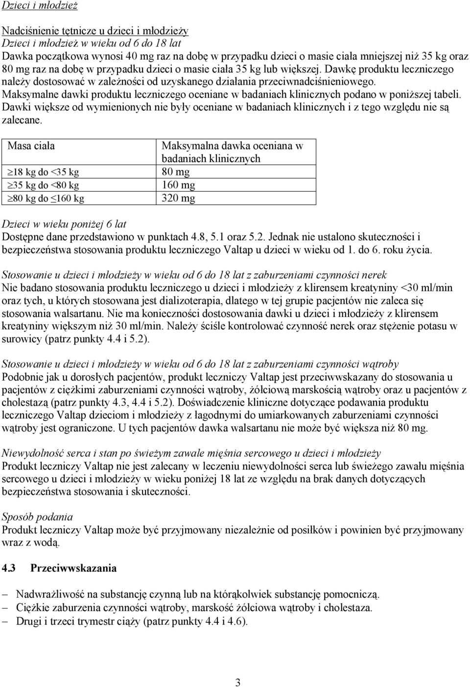 Maksymalne dawki produktu leczniczego oceniane w badaniach klinicznych podano w poniższej tabeli.