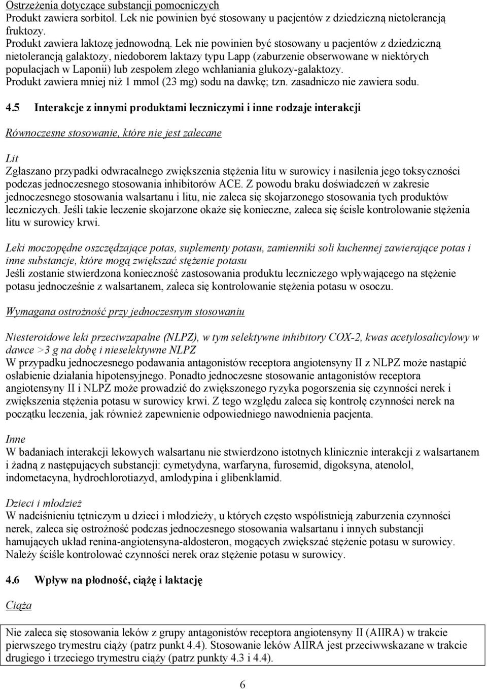 wchłaniania glukozy-galaktozy. Produkt zawiera mniej niż 1 mmol (23 mg) sodu na dawkę; tzn. zasadniczo nie zawiera sodu. 4.