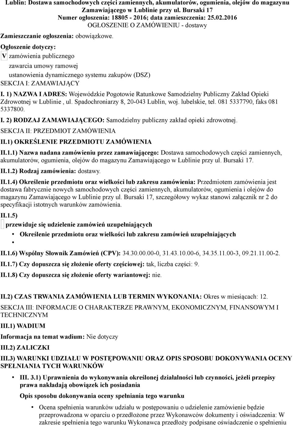 Ogłoszenie dotyczy: V zamówienia publicznego zawarcia umowy ramowej ustanowienia dynamicznego systemu zakupów (DSZ) SEKCJA I: ZAMAWIAJĄCY I.