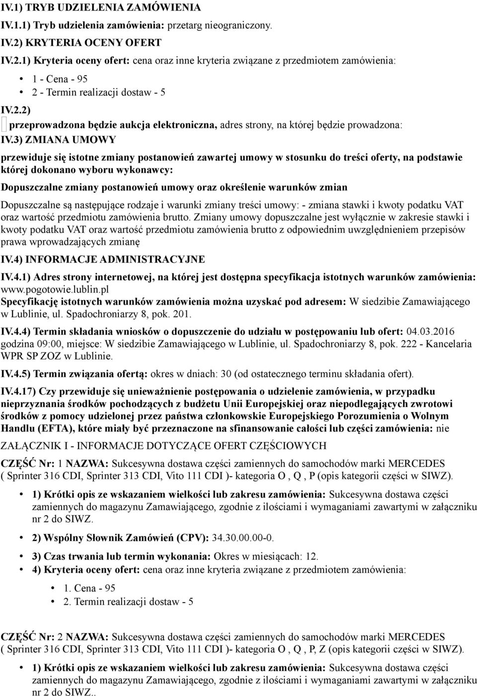 3) ZMIANA UMOWY przewiduje się istotne zmiany postanowień zawartej umowy w stosunku do treści oferty, na podstawie której dokonano wyboru wykonawcy: Dopuszczalne zmiany postanowień umowy oraz