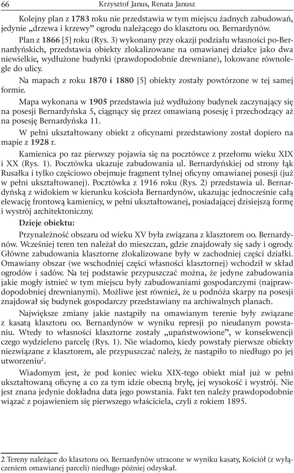 równolegle do ulicy. Na mapach z roku 1870 i 1880 [5] obiekty zostały powtórzone w tej samej formie.