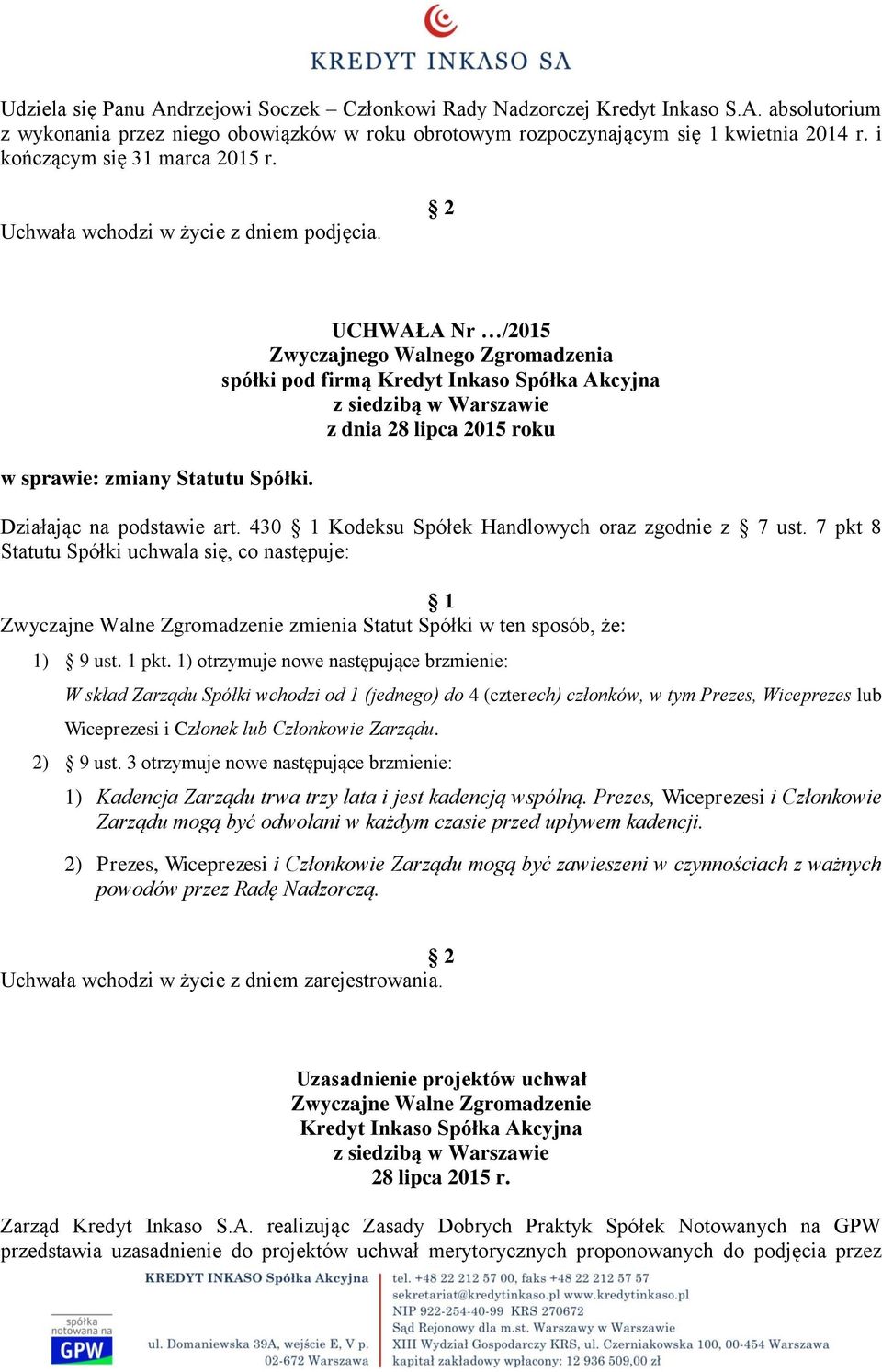 7 pkt 8 Zwyczajne Walne Zgromadzenie zmienia Statut Spółki w ten sposób, że: 1) 9 ust. 1 pkt.