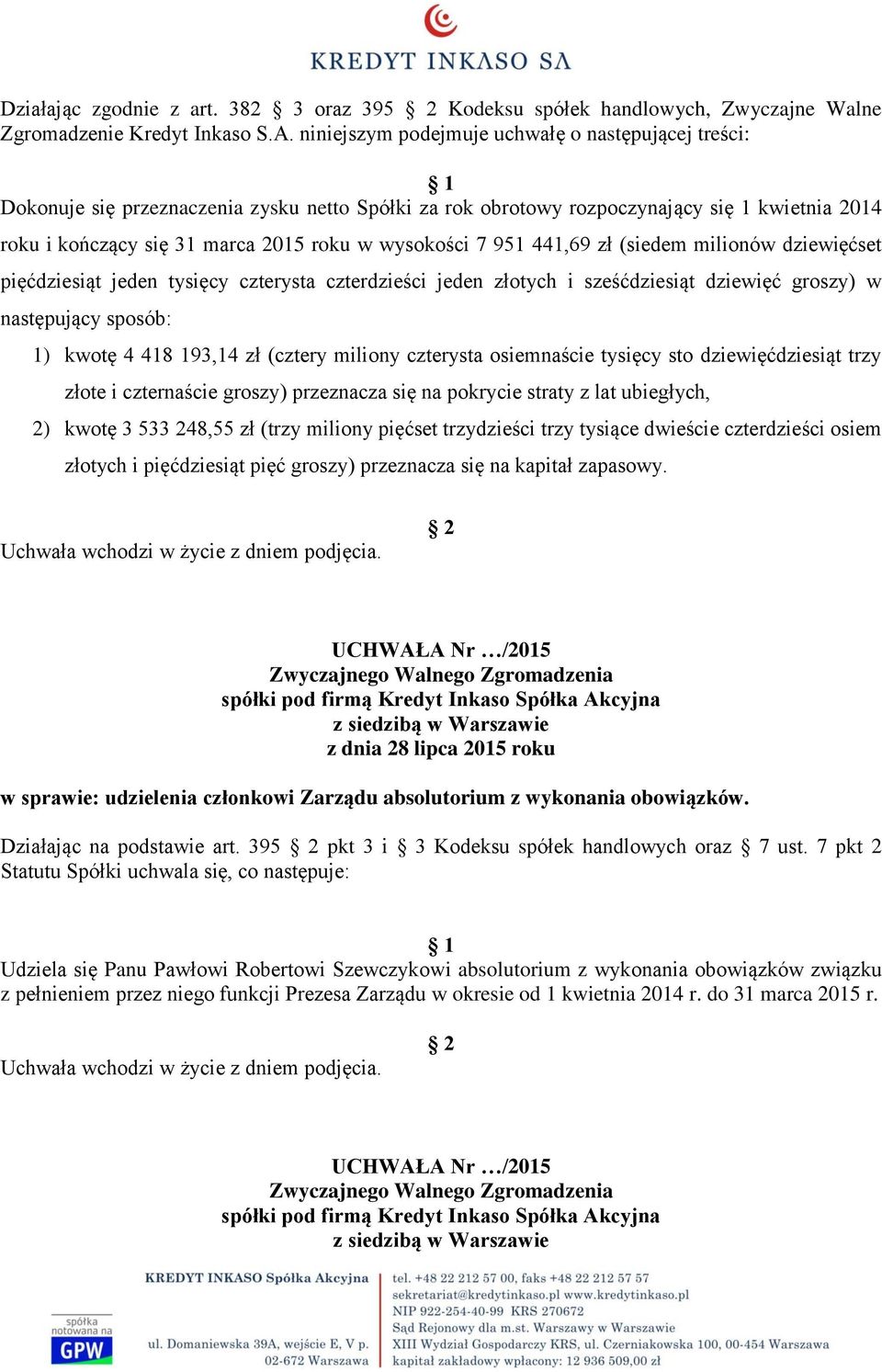 7 951 441,69 zł (siedem milionów dziewięćset pięćdziesiąt jeden tysięcy czterysta czterdzieści jeden złotych i sześćdziesiąt dziewięć groszy) w następujący sposób: 1) kwotę 4 418 193,14 zł (cztery