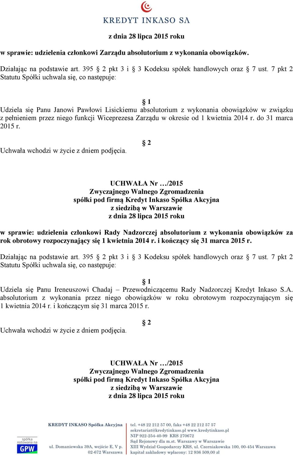 do 31 marca 2015 r. w sprawie: udzielenia członkowi Rady Nadzorczej absolutorium z wykonania obowiązków za Działając na podstawie art. 395 pkt 3 i 3 Kodeksu spółek handlowych oraz 7 ust.