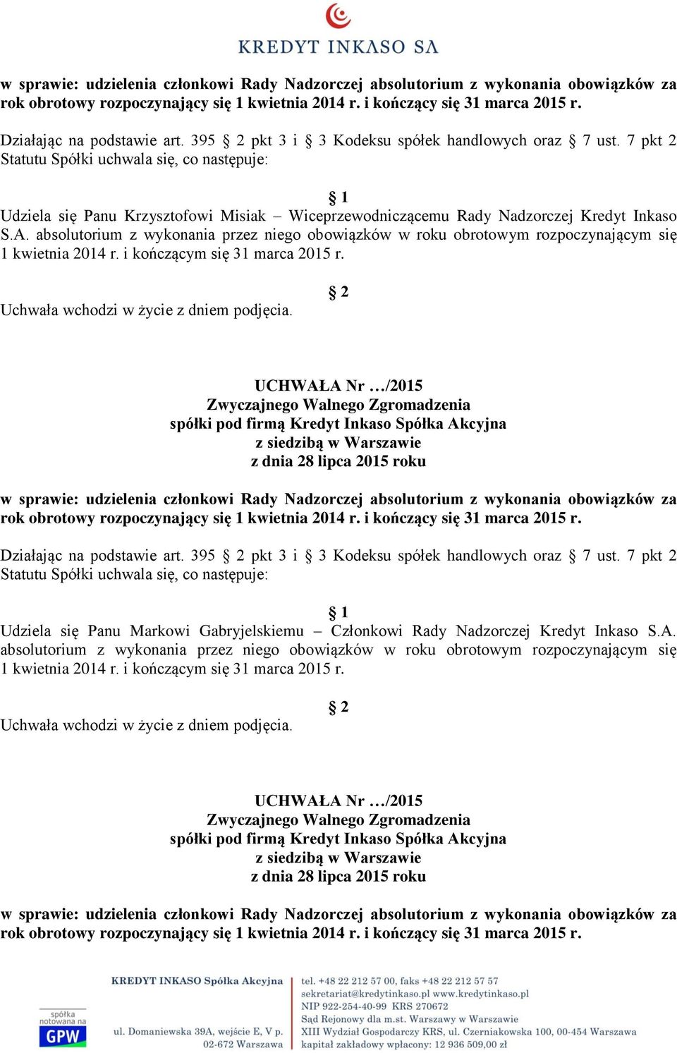 absolutorium z wykonania przez niego obowiązków w roku obrotowym rozpoczynającym się 1 kwietnia 2014 r. i kończącym się 31 marca 2015 r.