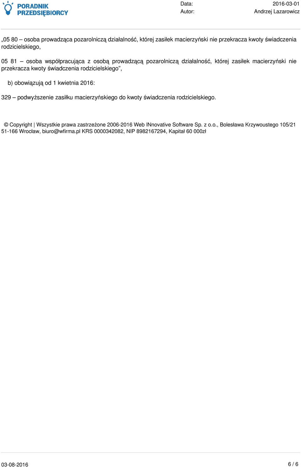 współpracująca z osobą prowadzącą pozarolniczą działalność, której zasiłek macierzyński nie przekracza kwoty świadczenia rodzicielskiego, b) obowiązują od 1